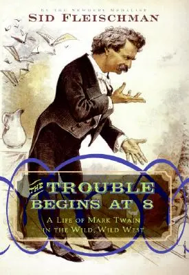 Los problemas empiezan a las 8: La vida de Mark Twain en el salvaje Oeste - The Trouble Begins at 8: A Life of Mark Twain in the Wild, Wild West