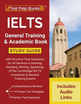 IELTS General Training and Academic Book: Study Guide with Practice Test Questions for All Sections (Listening, Reading, Writing, Speaking) of the Cam