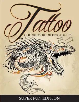 Tattoo Coloring Book For Adults - Super Fun Edition (Libro de tatuajes para colorear para adultos - Edición superdivertida) - Tattoo Coloring Book For Adults - Super Fun Edition