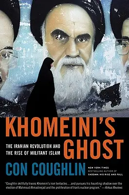 El fantasma de Jomeini: la revolución iraní y el auge del islam militante - Khomeini's Ghost: The Iranian Revolution and the Rise of Militant Islam