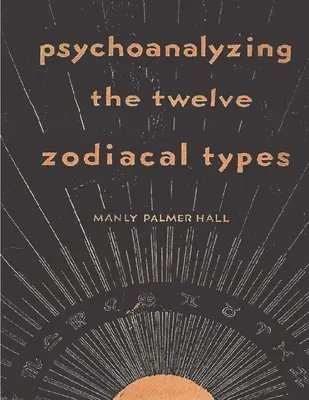 Psicoanálisis de los doce tipos zodiacales - Psychoanalyzing the Twelve Zodiacal Types