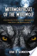 Metamorfosis del hombre lobo: estudio literario desde la Antigüedad hasta el Renacimiento - Metamorphoses of the Werewolf: A Literary Study from Antiquity Through the Renaissance