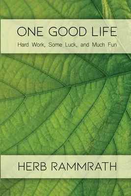 Una buena vida: trabajo duro, algo de suerte y mucha diversión - One Good Life: Hard Work, Some Luck, and Much Fun