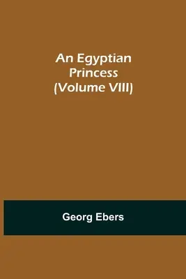 Una princesa egipcia (Tomo VIII) - An Egyptian Princess (Volume VIII)