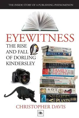 Auge y caída de Dorling Kindersley: la historia interior de un fenómeno editorial - The Rise and Fall of Dorling Kindersley: The Inside Story of a Publishing Phenomenon