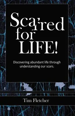 ¡Cicatrices de por vida! Descubrir la vida abundante a través de la comprensión de nuestras cicatrices - Scarred For Life!: Discovering Abundant Life Through Understanding Our Scars