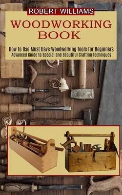 Planes para trabajar la madera: Guía Avanzada de Técnicas Artesanales Especiales y Hermosas - Woodworking Plans: Advanced Guide to Special and Beautiful Crafting Techniques