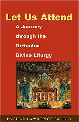 Asistamos: Un viaje a través de la Divina Liturgia Ortodoxa - Let Us Attend: A Journey Through the Orthodox Divine Liturgy