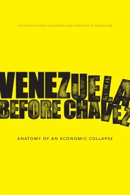 Venezuela antes de Chávez: Anatomía de un colapso económico - Venezuela Before Chvez: Anatomy of an Economic Collapse