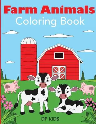 Libro para colorear de animales de granja: Un libro para colorear de animales de granja para niños - Farm Animals Coloring Book: A Farm Animal Coloring Book for Kids