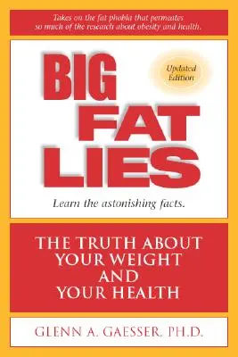 Big Fat Lies: La verdad sobre su peso y su salud - Big Fat Lies: The Truth about Your Weight and Your Health