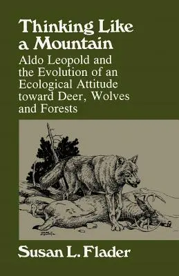 Pensar como una montaña: Aldo Leopold y la evolución de una actitud ecológica hacia los ciervos... - Thinking Like a Mountain: Aldo Leopold and the Evolution of an Ecological Attitude Towards Deer...