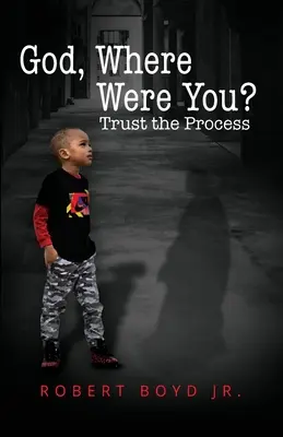 Dios, ¿dónde estabas? Confiar en el proceso - God, Where Were You? Trust the Process