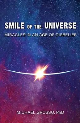 La sonrisa del universo: Milagros en la era de la incredulidad - Smile of the Universe: Miracles in an Age of Disbelief