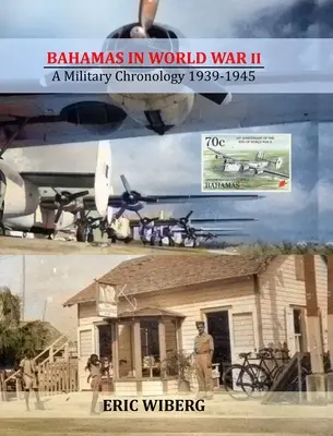 Las Bahamas en la Segunda Guerra Mundial: Cronología militar 1939-1945 - Bahamas in World War II: A Military Chronology 1939-1945