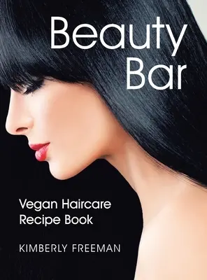 Beauty Bar: Recetario vegano para el cuidado del cabello - Beauty Bar: Vegan Haircare Recipe Book