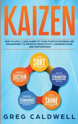 Kaizen: Cómo Aplicar Lean Kaizen a su Negocio y Gestión de Startups para Mejorar la Productividad, la Comunicación y el Rendimiento. - Kaizen: How to Apply Lean Kaizen to Your Startup Business and Management to Improve Productivity, Communication, and Performan