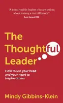 El líder reflexivo: Cómo usar la cabeza y el corazón para inspirar a los demás - The Thoughtful Leader: How to Use Your Head and Your Heart to Inspire Others