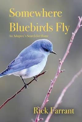 En algún lugar vuelan los pájaros azules: La búsqueda del hogar de un adoptado - Somewhere Bluebirds Fly: An Adoptee's Search for Home