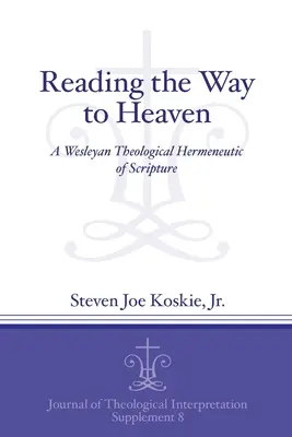 Leyendo el camino al cielo: Una hermenéutica teológica wesleyana de la Escritura - Reading the Way to Heaven: A Wesleyan Theological Hermeneutic of Scripture