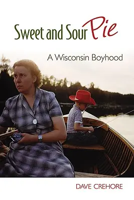 Pastel agridulce: Una infancia en Wisconsin - Sweet and Sour Pie: A Wisconsin Boyhood