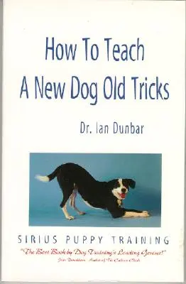 Cómo enseñar viejos trucos a un perro nuevo: El manual Sirius de adiestramiento de cachorros - How to Teach a New Dog Old Tricks: The Sirius Puppy Training Manual