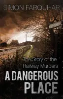 Un lugar peligroso: La historia de los asesinatos del ferrocarril - A Dangerous Place: The Story of the Railway Murders