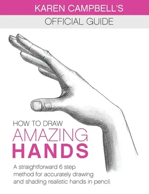 Cómo Dibujar Manos Increíbles: Un método sencillo de 6 pasos para dibujar y sombrear con precisión manos realistas a lápiz. - How to Draw AMAZING Hands: A Straightforward 6 Step Method for Accurately Drawing and Shading Realistic Hands in Pencil.