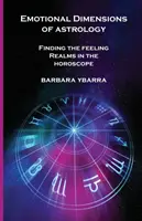 Dimensiones emocionales de la astrología: Cómo encontrar los reinos de los sentimientos en el horóscopo - Emotional Dimensions of Astrology: Finding the Feeling Realms in the Horoscope