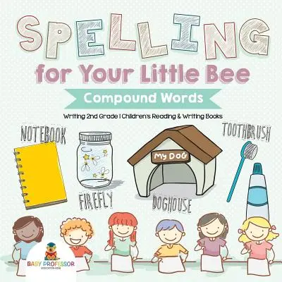 Ortografía para tu abejita: Palabras compuestas - Escritura 2º Grado - Libros infantiles de Lectura y Escritura - Spelling for Your Little Bee: Compound Words - Writing 2nd Grade - Children's Reading & Writing Books