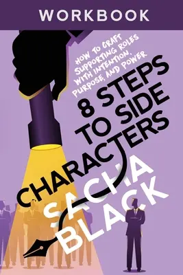 8 pasos hacia los personajes secundarios: Cómo crear papeles secundarios con intención, propósito y poder Libro de ejercicios - 8 Steps to Side Characters: How to Craft Supporting Roles with Intention, Purpose, and Power Workbook