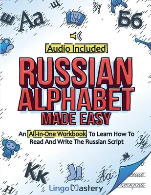 Alfabeto ruso fácil: Un libro de ejercicios todo en uno para aprender a leer y escribir la escritura rusa [Audio incluido] - Russian Alphabet Made Easy: An All-In-One Workbook To Learn How To Read And Write The Russian Script [Audio Included]