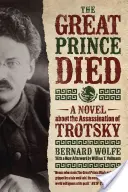 Murió el Gran Príncipe: Una novela sobre el asesinato de Trotsky - The Great Prince Died: A Novel about the Assassination of Trotsky