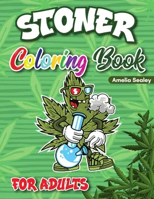 Libro para colorear para adultos: Libro para colorear sobre el cannabis, libros para colorear para relajarse y aliviar el estrés - Stoner Coloring Book for Adults: Cannabis Coloring Book, Trippy Coloring Books for Adults Relaxation and Stress Relief