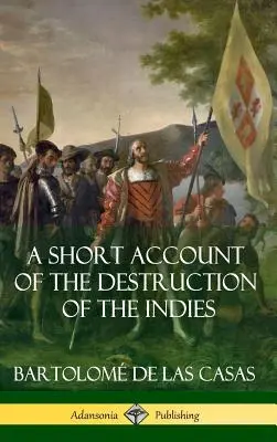 Breve relación de la destrucción de las Indias (Historia colonial española) (Tapa dura) - A Short Account of the Destruction of the Indies (Spanish Colonial History) (Hardcover)