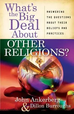 ¿Qué tienen de especial las otras religiones? Respuestas a las preguntas sobre sus creencias y prácticas - What's the Big Deal about Other Religions?: Answering the Questions about Their Beliefs and Practices