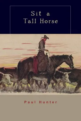 Sit a Tall Horse: Historias de vaqueros que dan y reciben - Sit a Tall Horse: Stories of Cowhand Give and Take