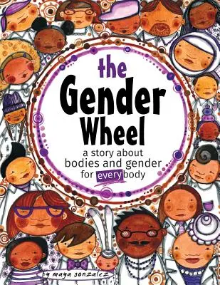 La Rueda del Género: un cuento sobre cuerpos y géneros para todos los cuerpos - The Gender Wheel: a story about bodies and gender for every body