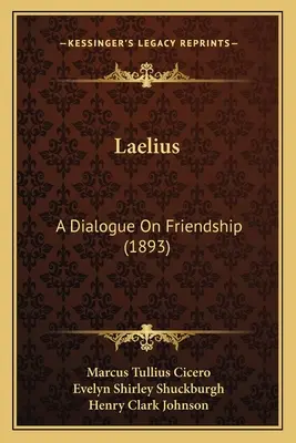 Laelio: Diálogo sobre la amistad (1893) - Laelius: A Dialogue on Friendship (1893)