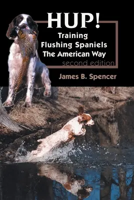 Hup!: Adiestramiento de Flushing Spaniels a la americana - Hup!: Training Flushing Spaniels The American Way