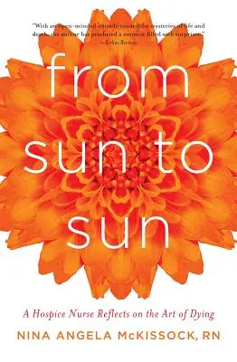 De sol a sol: Una enfermera de hospicio reflexiona sobre el arte de morir - From Sun to Sun: A Hospice Nurse Reflects on the Art of Dying