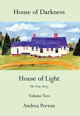 Casa de la Oscuridad Casa de la Luz: La verdadera historia, volumen 2 - House of Darkness House of Light: The True Story Volume Two