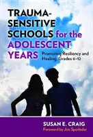 Trauma-Sensitive Schools for the Adolescent Years: Promover la resiliencia y la curación, Grados 6-12 - Trauma-Sensitive Schools for the Adolescent Years: Promoting Resiliency and Healing, Grades 6-12