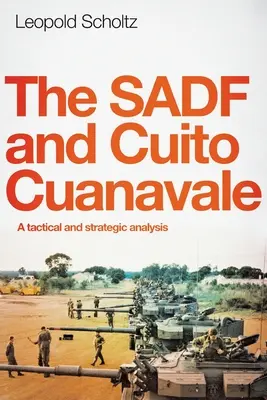 El Sadf y Cuito Cuanavale: Un análisis táctico y estratégico - The Sadf and Cuito Cuanavale: A tactical and strategic analysis