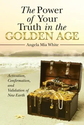El Poder de Tu Verdad en la Edad de Oro: Activación, Confirmación y Validación de la Nueva Tierra - The Power of Your Truth in the Golden Age: Activation, Confirmation, and Validation of New Earth