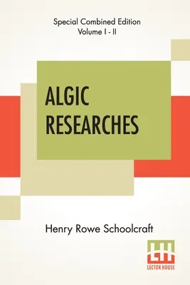 Investigaciones Algicas (Completas): Comprising Inquiries Respecting The Mental Characteristics Of the North American Indians (Investigaciones algicas completas sobre las caracteristicas mentales de los indios de Norteamerica) - Algic Researches (Complete): Comprising Inquiries Respecting The Mental Characteristics Of The North American Indians