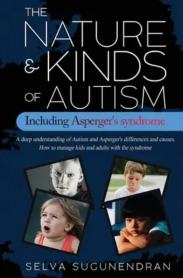 La naturaleza y los tipos de autismo, incluido el síndrome de Asperger: Un profundo conocimiento de las diferencias y causas del autismo y el síndrome de Asperger. Cómo manejar a los niños a - The Nature & Kinds of Autism Including Asperger's Syndrome: A deep understanding of Autism and Asperger's differences and causes. How to manage kids a