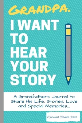 Abuelo, quiero oír tu historia: Un Diario Del Abuelo Para Compartir Su Vida, Historias, Amor Y Recuerdos Especiales - Grandpa, I Want To Hear Your Story: A Grandfathers Journal To Share His Life, Stories, Love And Special Memories