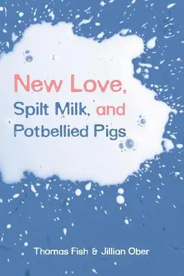 Nuevo amor, leche derramada y cerdos panzudos - New Love, Spilt Milk, and Potbellied Pigs