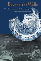 Más allá de los muros: Nuevas perspectivas sobre la arqueología de los hogares históricos - Beyond the Walls: New Perspectives on the Archaeology of Historical Households